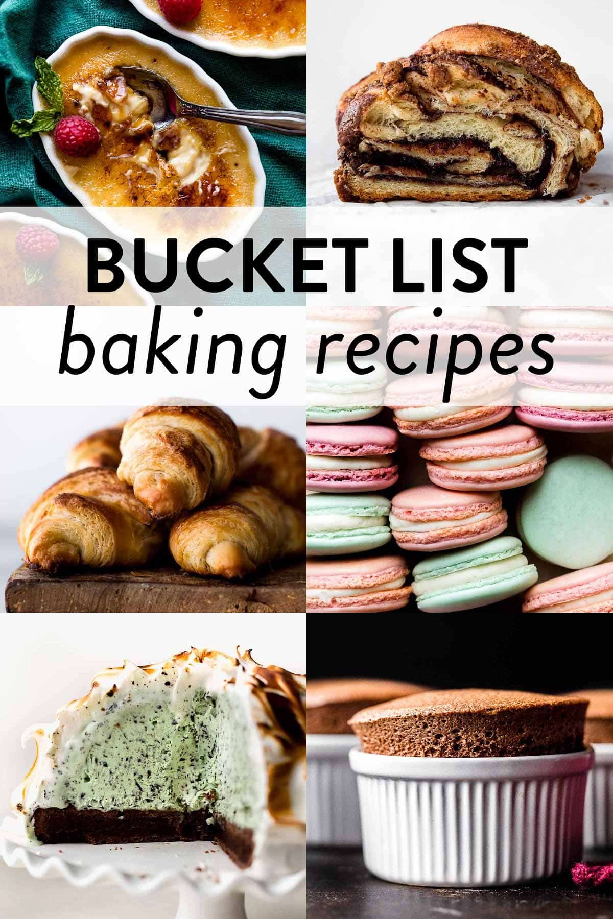 collage of baking bucket list recipes including photos of creme brulee, Nutella babka, croissants, French macarons, souffle, and baked Alaska.